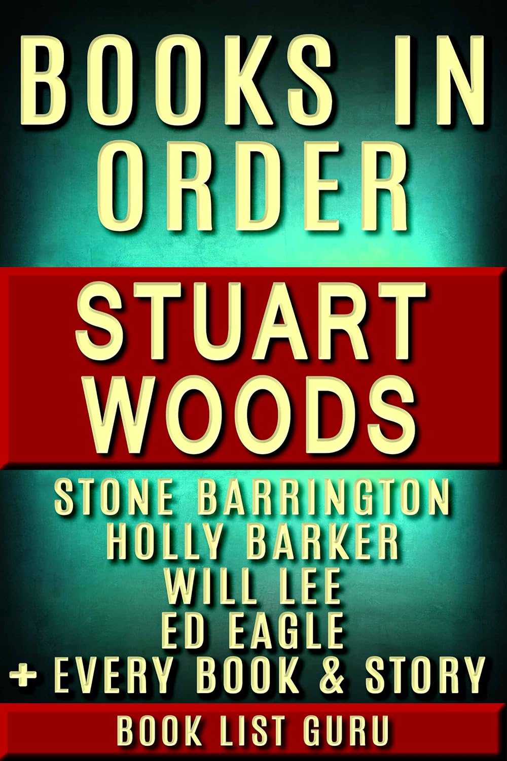 Stuart Woods Books in Order: Stone Barrington series, Will Lee series, Holly Barker series, Teddy Fay series, Ed Eagle , Rick Barron, standalone novels, ... Woods Biography. (Series Order Book 48)