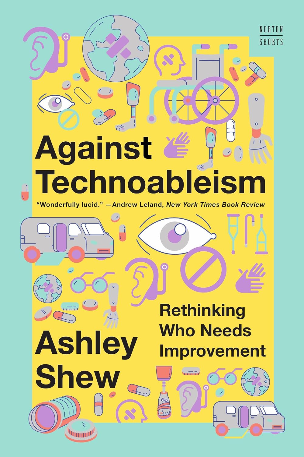 Against Technoableism: Rethinking Who Needs Improvement (Norton Stories)