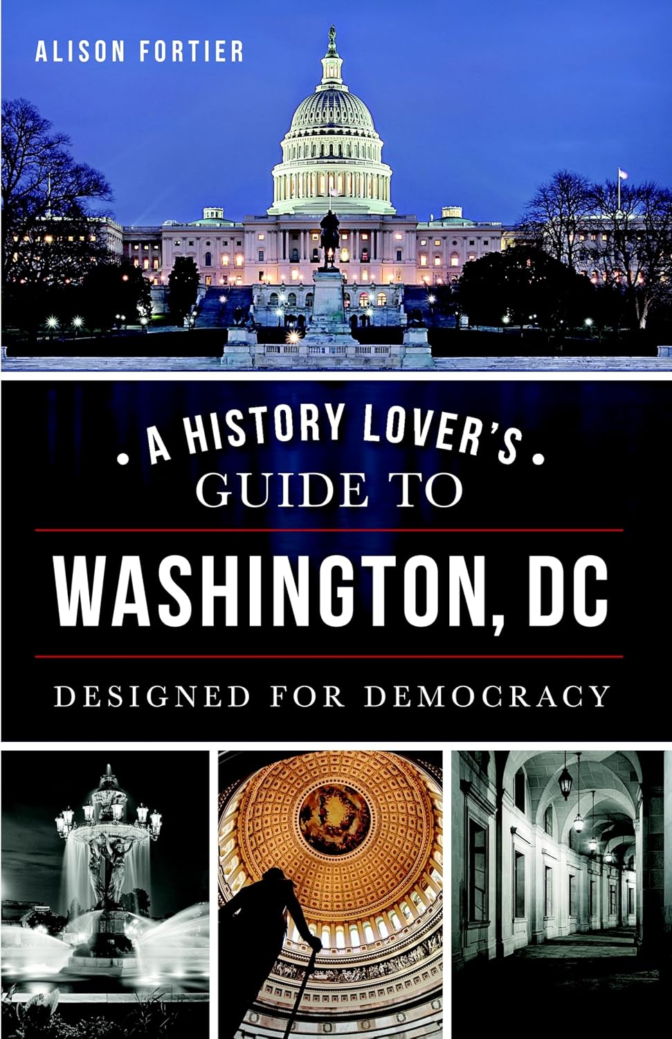 A History Lover's Guide to Washington, D.C.: Designed for Democracy (History & Guide)
