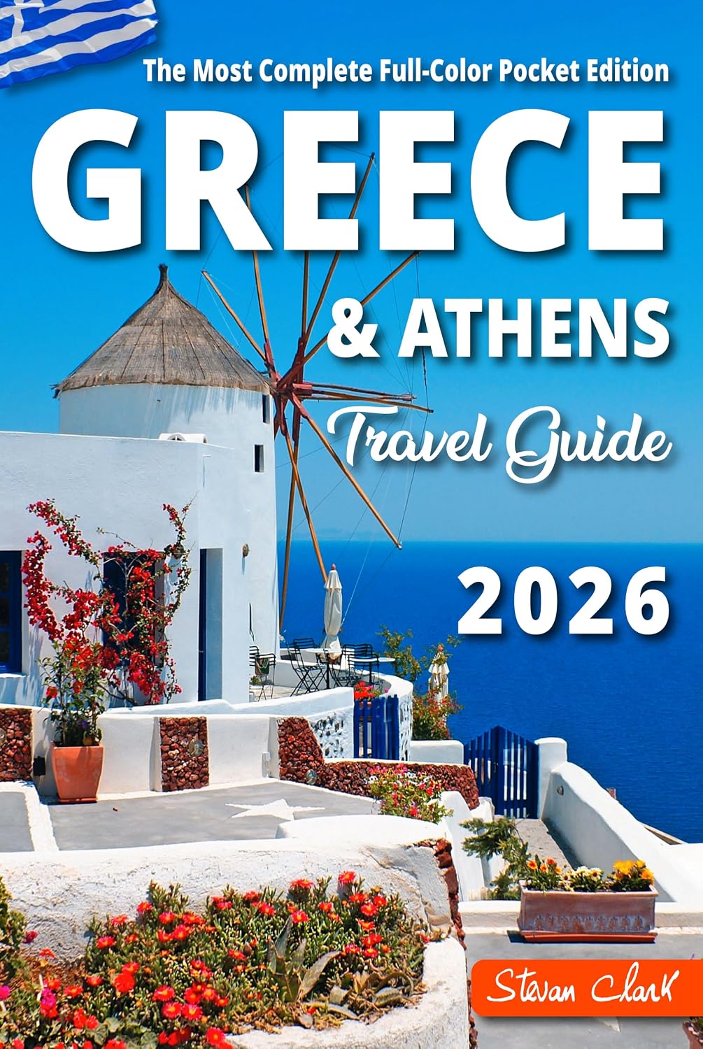 Greece Travel Guide: The Most Complete Full-Color Pocket Edition - Unearthing Greece's Hidden Treasures (Stevan Clark Travel Guides Book 1)