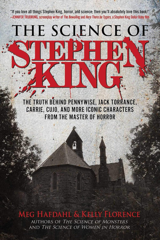 Science of Stephen King: The Truth Behind Pennywise, Jack Torrance, Carrie, Cujo, and More Iconic Characters from the Master of Horror (The Science of)