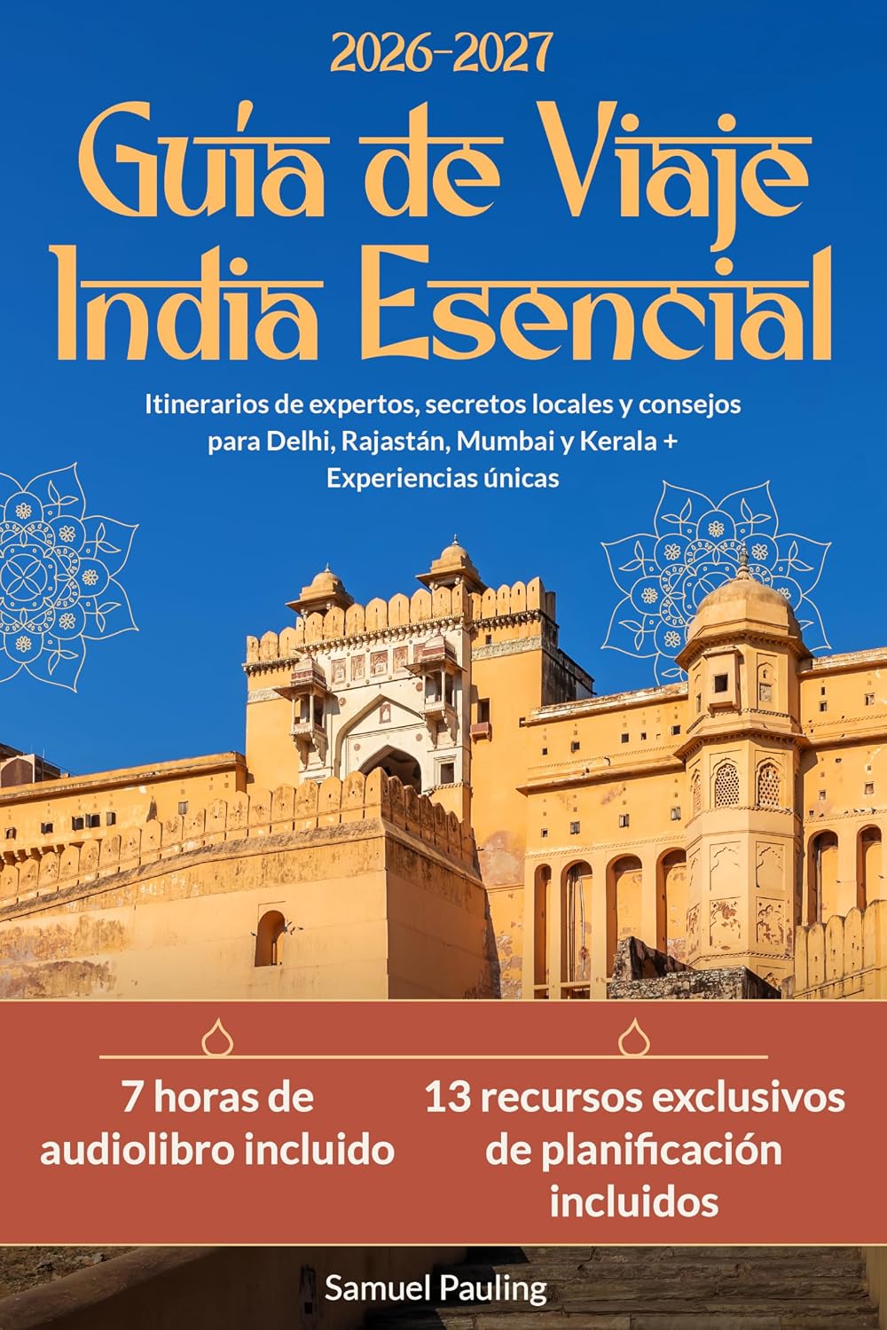 Guía de Viaje India Esencial: Itinerarios de expertos, secretos locales y consejos para Delhi, Rajastán, Mumbai y Kerala + Experiencias únicas (Spanish Edition)