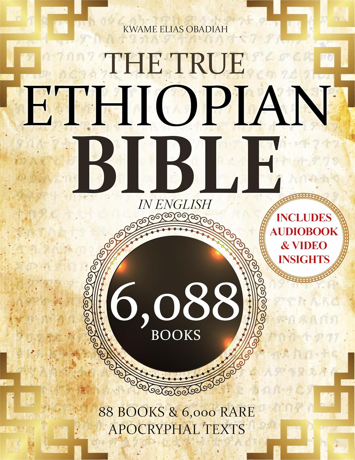 THE TRUE ETHIOPIAN BIBLE COMPLETE in English: All 88 African Scriptures Including the Book of Enoch, Jubilees, Meqabyan, and Missing Apocrypha Once Lost to the Western World (Annotated)