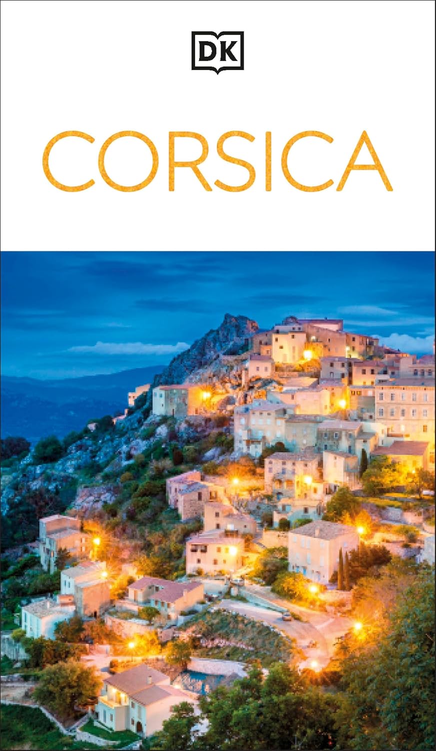 DK Corsica: Must-See Sights. Culture & History. Detailed Maps & Tours. Covers Bonifacio, Porto-Vecchio, Ajaccio, & more (Travel Guide)