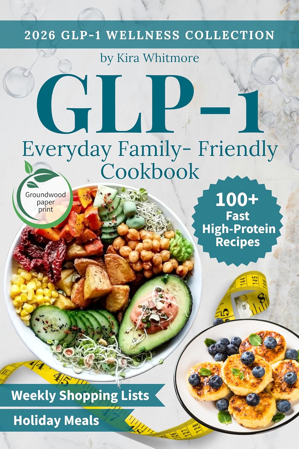 Everyday Family-Friendly GLP-1 Cookbook: 100+ Fast High-Protein Recipes to Curb Cravings & Support Muscle—with Weekly Shopping Lists Included (GLP-1 Wellness Collection)