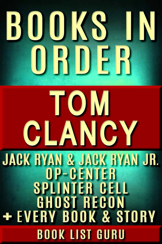 Tom Clancy Books in Order: Jack Ryan series, Jack Ryan Jr series, John Clark, Op-Center, Splinter Cell, Ghost Recon, Net Force, EndWar, Power Plays, ... novels & nonfiction. (Series Order Book 9)