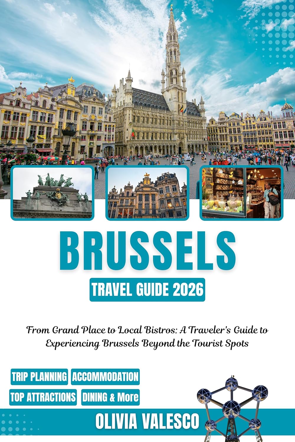 BRUSSELS TRAVEL GUIDE 2026: From Grand Place to Local Bistros: A Traveler's Guide to Experiencing Brussels Beyond the Tourist Spots