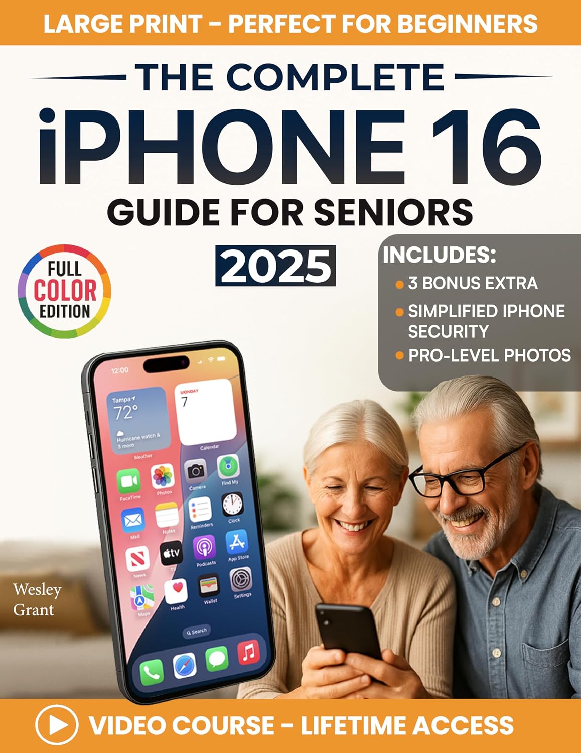 The Complete iPhone 16 Guide For Seniors: An Easy, Step-by-Step Guide for Zero-Tech Beginners for Everyday Use (Full Color Edition) (The Tech-Savvy Guides for Seniors)