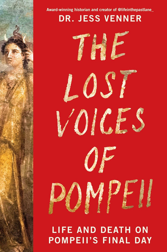 The Lost Voices of Pompeii: Life and Death on Pompeii's Final Day – An Immersive Ancient History of Roman Culture