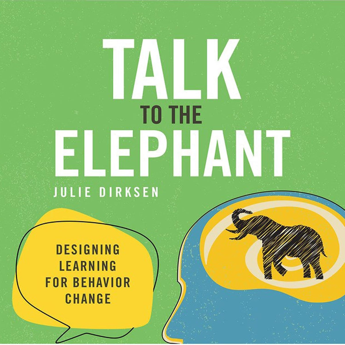 Talk to the Elephant: Design Learning for Behavior Change (Voices That Matter)