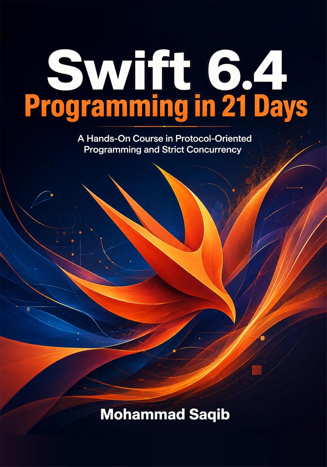 Swift 6.4 Programming in 21 Days: A Hands-On Course in Protocol-Oriented Programming and Strict Concurrency (Learn Programming in 21 Days)