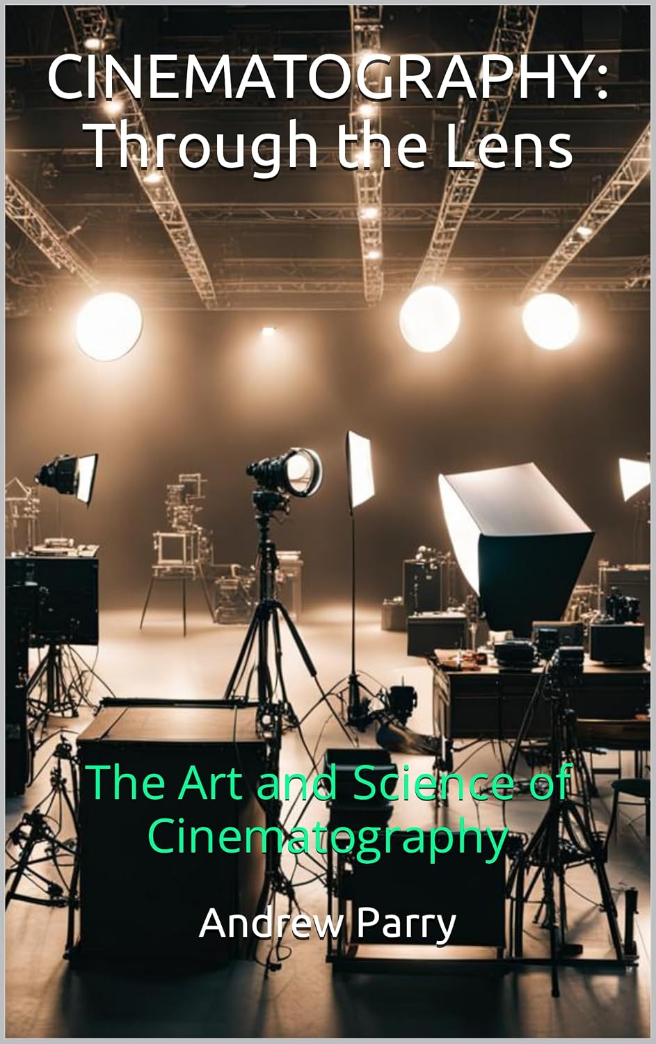 CINEMATOGRAPHY: Through the Lens: The Art and Science of Cinematography