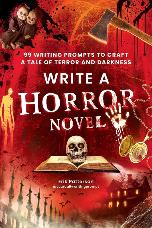 Write a Horror Novel: 99 Writing Prompts to Craft a Tale of Terror and Darkness (Prompts for Writers)