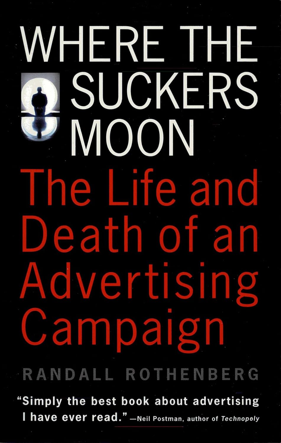Where the Suckers Moon: The Life and Death of an Advertising Campaign