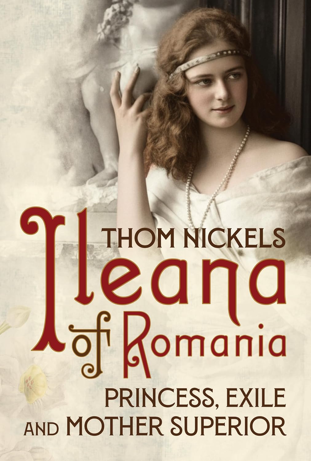 Ileana of Romania: Princess, Exile and Mother Superior