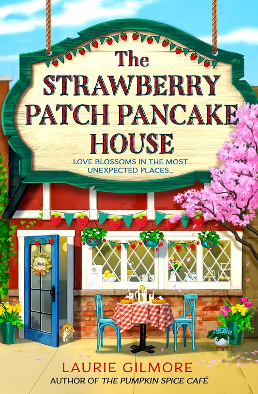 The Strawberry Patch Pancake House: A small-town romance, perfect for fans of forced proximity and found family from the bestselling author of the Dream Harbor series