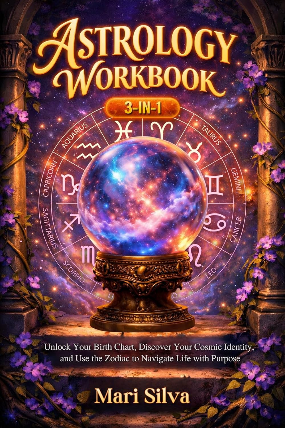 Astrology Workbook 3-in-1: Unlock Your Birth Chart, Discover Your Cosmic Identity, and Use the Zodiac to Navigate Life with Purpose (Zodiac Signs Astrology)