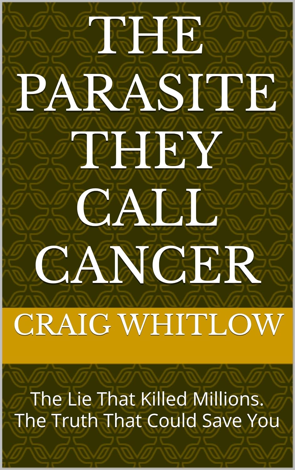 The Parasite They Call Cancer: The Lie That Killed Millions. The Truth That Could Save You