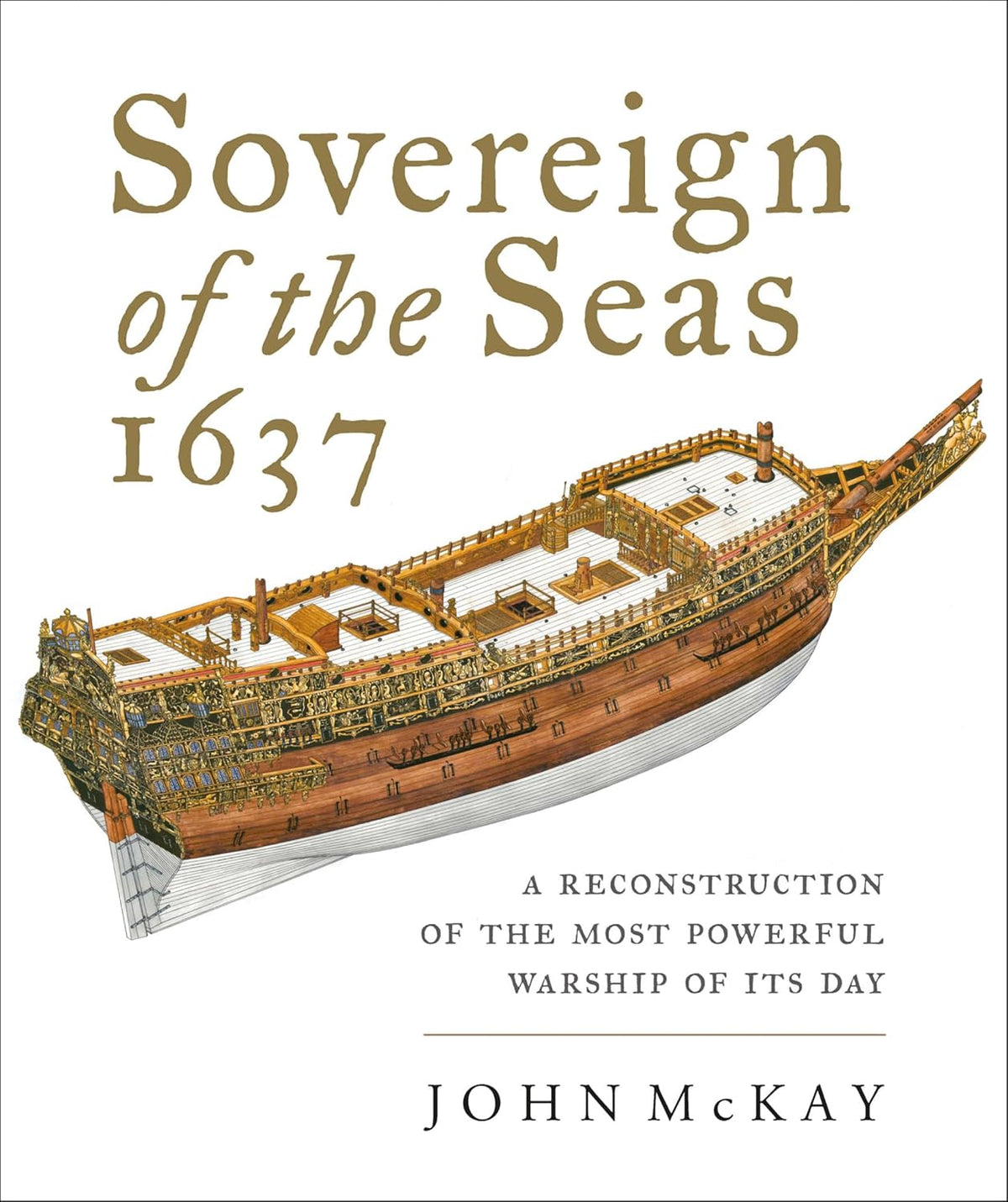 Sovereign of the Seas, 1637: A Reconstruction of the Most Powerful Warship of Its Day