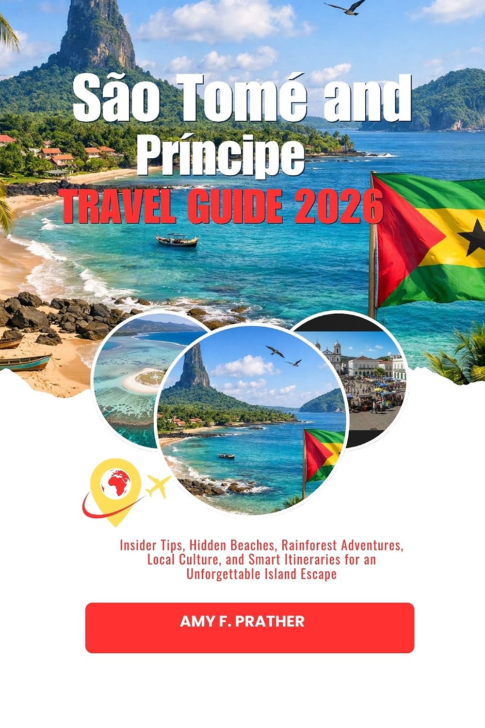 São Tomé and Príncipe Travel Guide 2026: Insider Tips, Hidden Beaches, Rainforest Adventures, Local Culture, and Smart Itineraries for an Unforgettable ... Series for First-Time Visitors (2026))