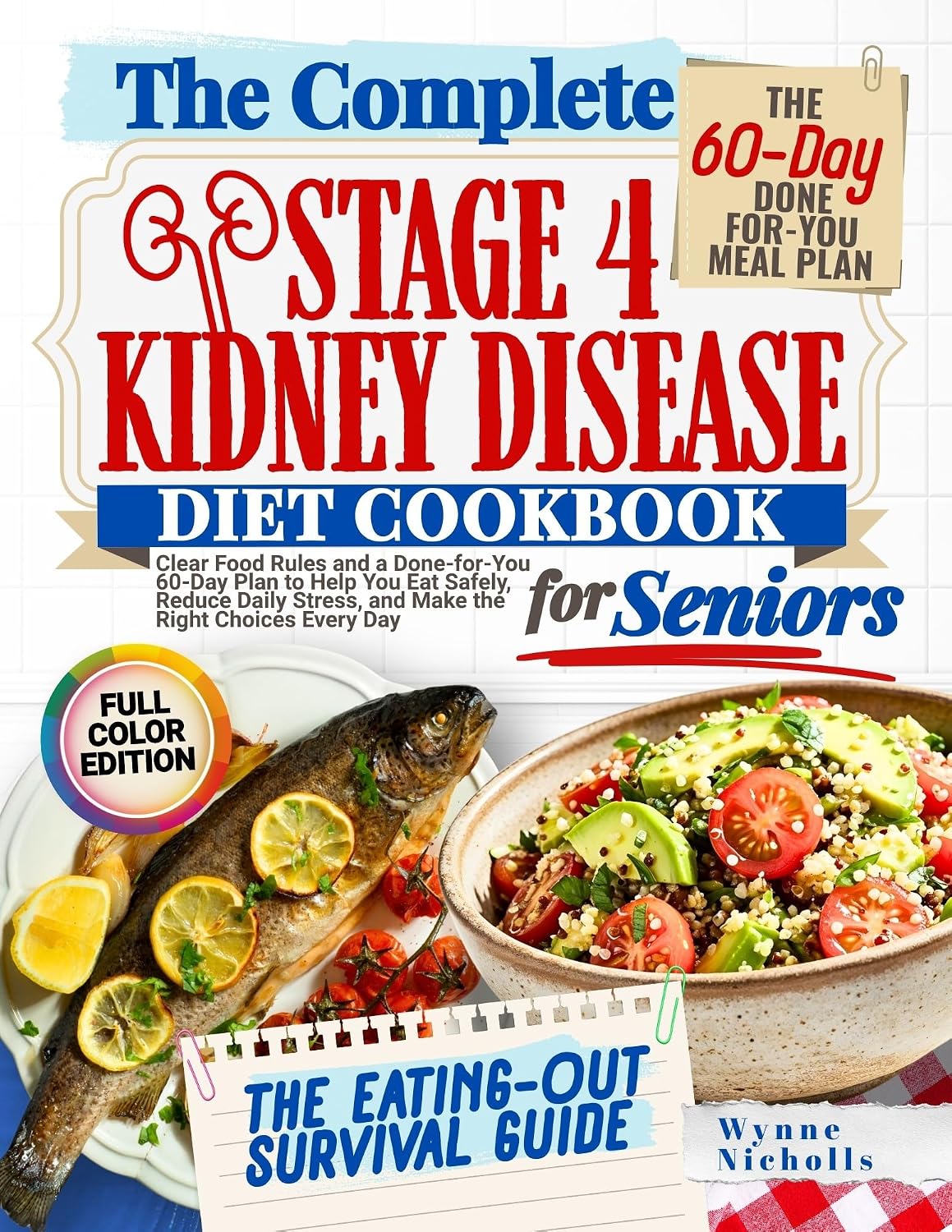 The Complete Stage 4 Kidney Disease Diet Cookbook for Seniors: Clear Food Rules and a Done-for-You 60-Day Plan to Help You Eat Safely, Reduce Daily Stress, and Make the Right Choices Every Day