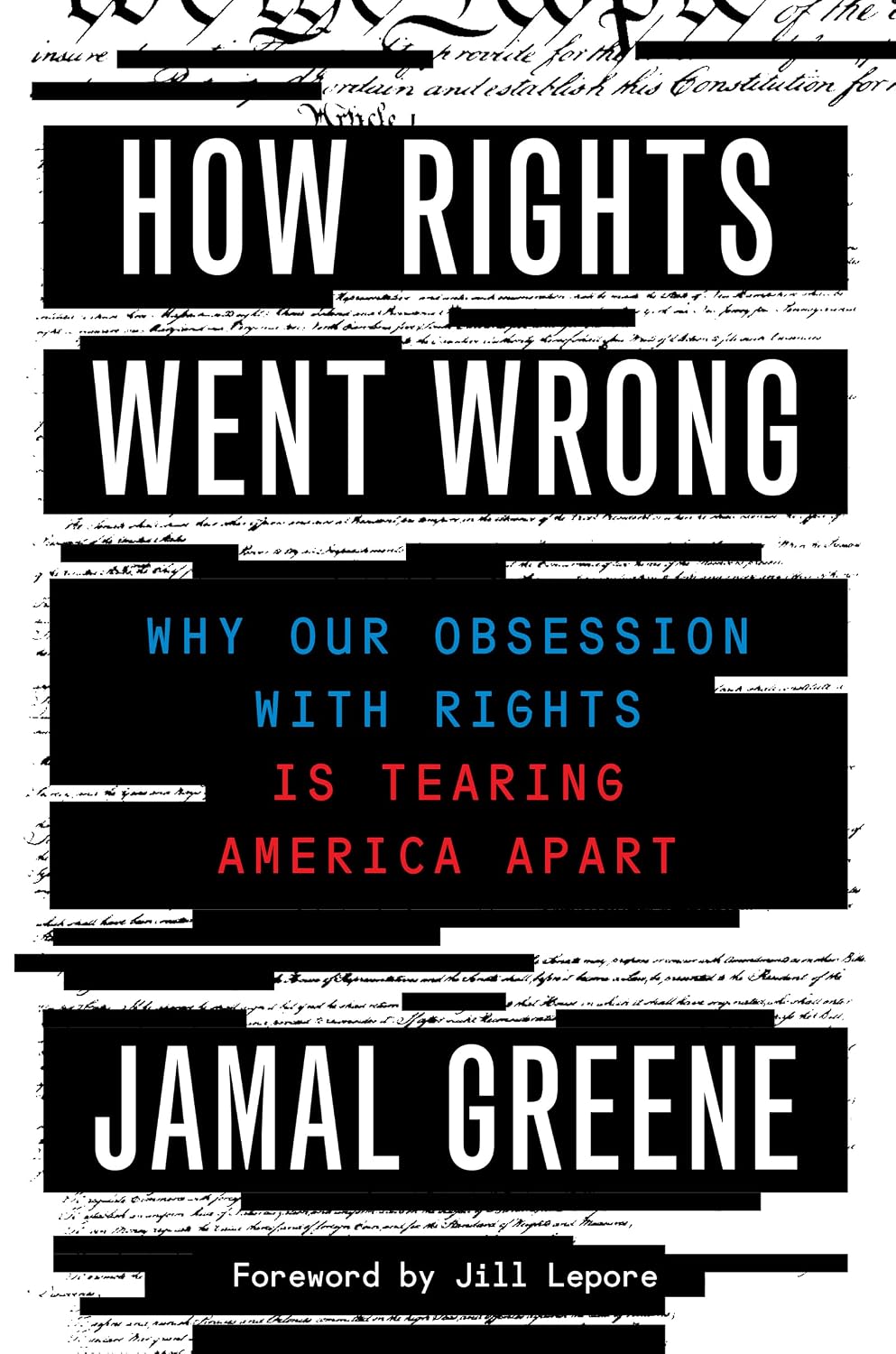 How Rights Went Wrong: Why Our Obsession with Rights Is Tearing America Apart – A Renowned Legal Scholar's Paradigm-Shifting Analysis of Race, Law, and Justice