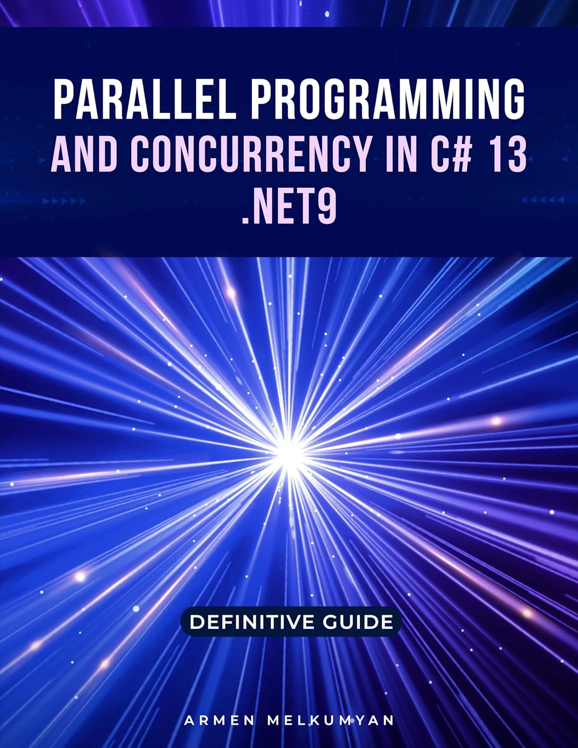 Parallel Programming And Concurrency C# 13 and .Net 9 : Definitive Guide