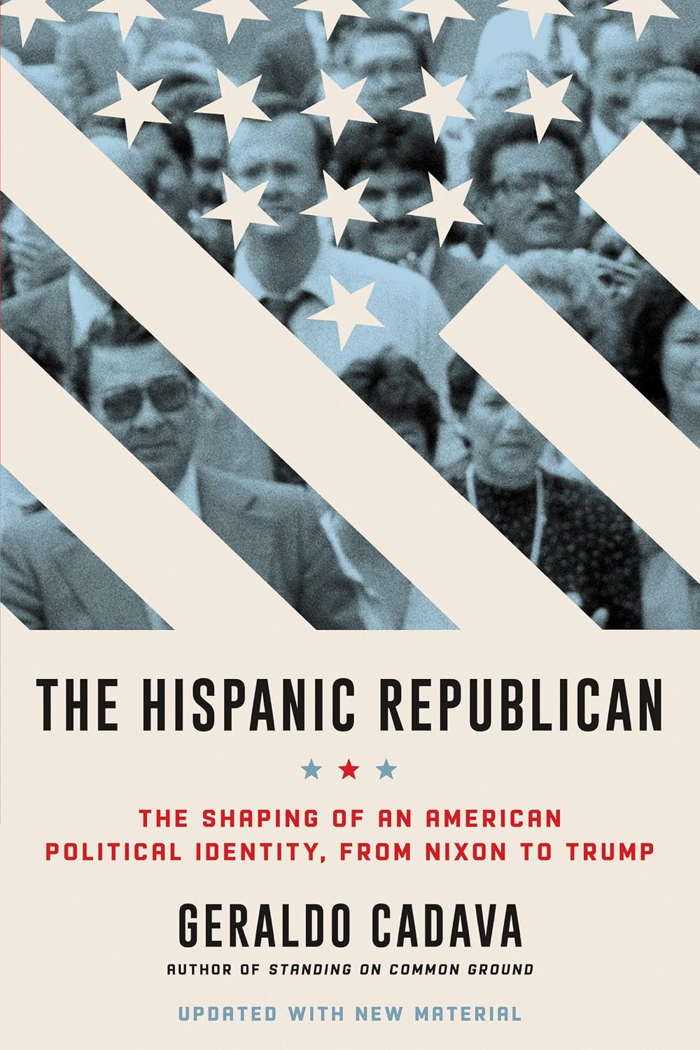 The Hispanic Republican: The Shaping of an American Political Identity, from Nixon to Trump― A Provocative Exploration of Hispanic Conservatism in America from Nixon to Trump