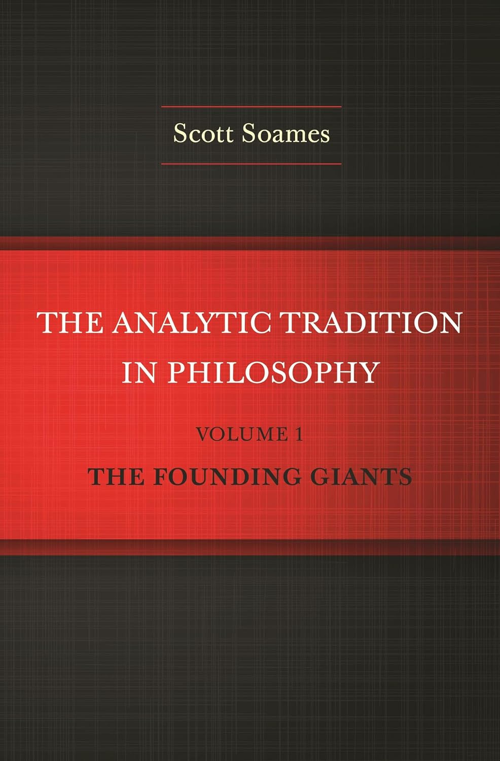 The Analytic Tradition in Philosophy, Volume 1: The Founding Giants