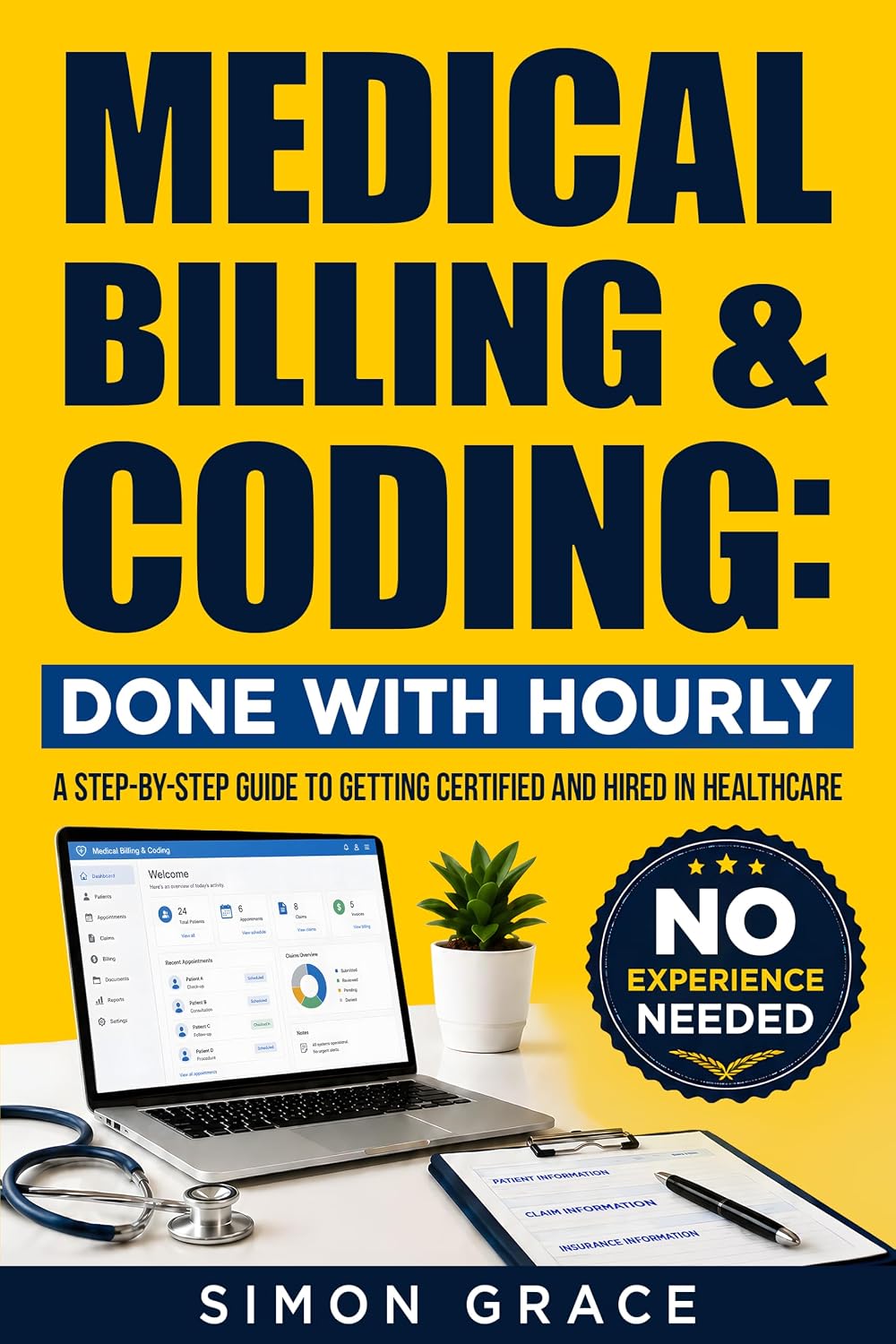 Medical Billing & Coding: No Experience Required: How to Get Certified, Beat the Hiring Barrier, and Launch a Well-Paying Healthcare Career — Even If You're Starting from Scratch