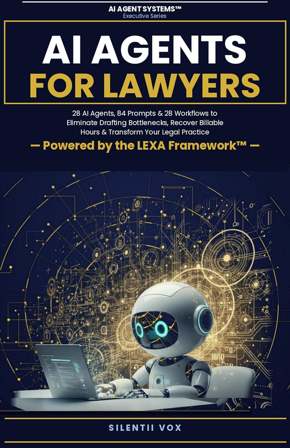 AI Agents for Lawyers: 28 AI Agents, 84 Prompts & 28 Workflows to Eliminate Drafting Bottlenecks, Recover Billable Hours & Transform Your Legal Practice (AI Agent Systems Book 6)