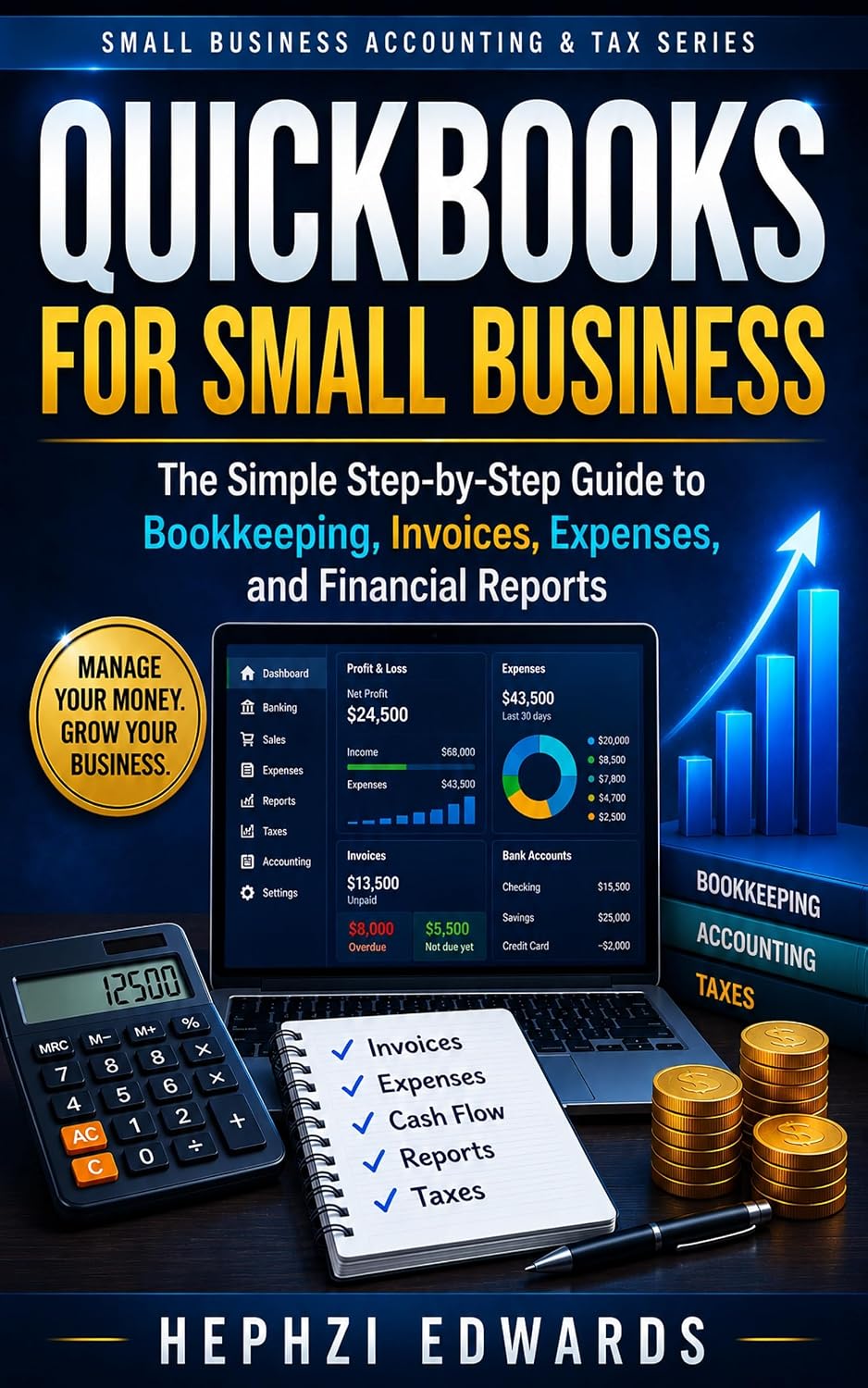 QuickBooks for Small Business: The Simple Step-by-Step Guide to Bookkeeping, Invoices, Expenses, and Financial Reports (Small Business Accounting & Tax Series Book 6)
