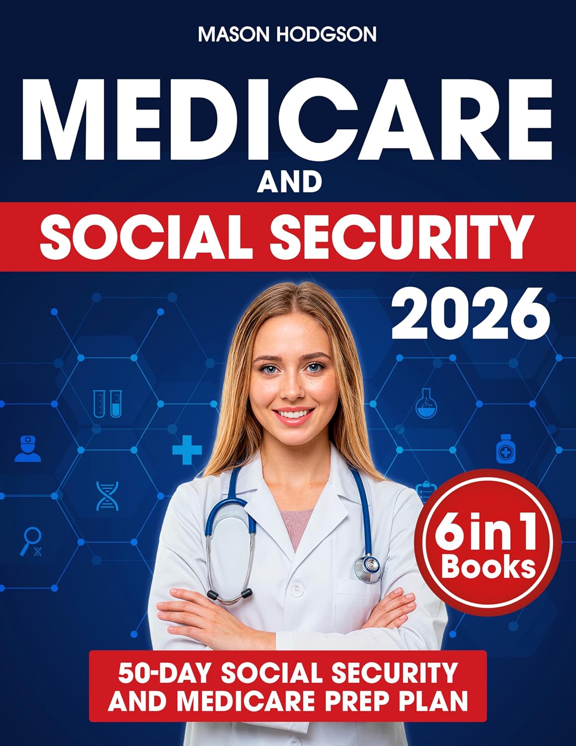 Medicare and Social Security: Maximize Your Retirement Benefits and Secure Affordable Healthcare | Proven Strategies to Build Wealth and Make Smarter Choices for Your Future
