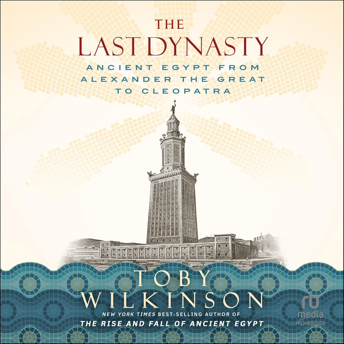 The Last Dynasty: Ancient Egypt from Alexander the Great to Cleopatra