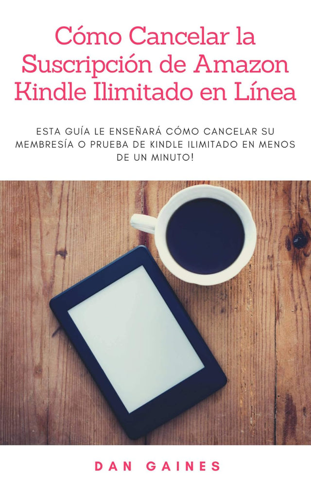 Cómo Cancelar la Suscripción de Amazon Kindle Ilimitado en Línea: Esta guía le enseñará cómo cancelar su membresía o prueba de Kindle Ilimitado en menos de un minuto! (Spanish Edition)