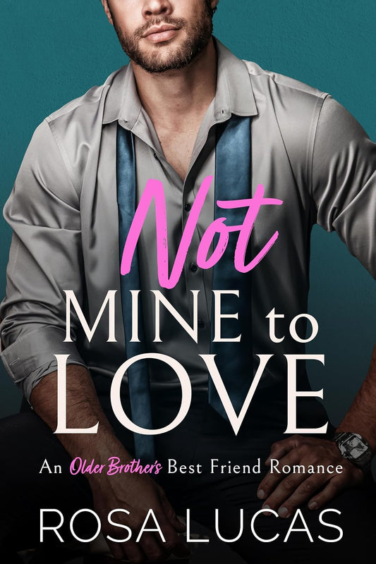 Not Mine to Love: An Older Brother's Best Friend Romance (Billionaire Brits)