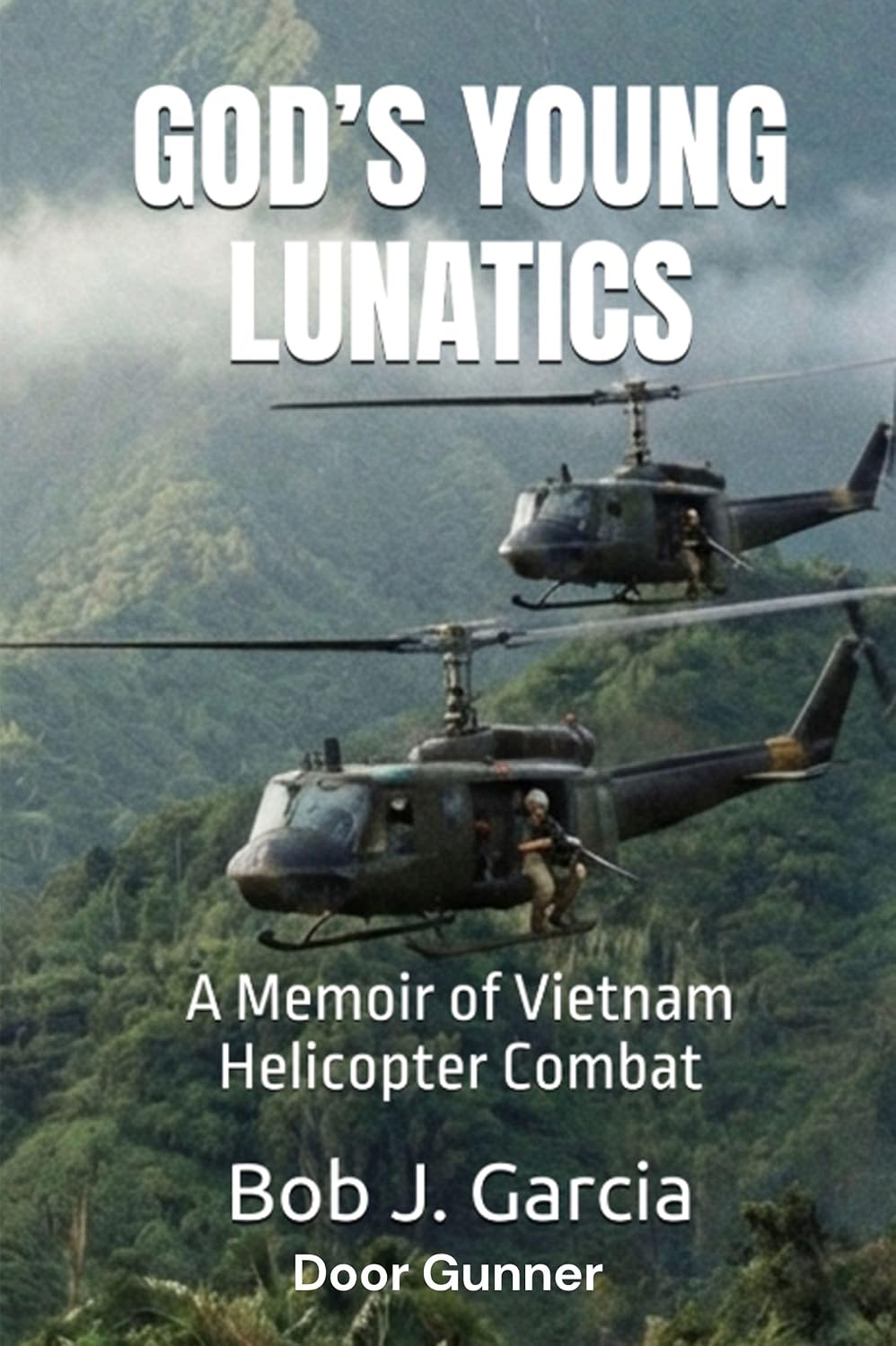 GOD’S YOUNG LUNATICS: A Memoir of Vietnam Helicopter Combat