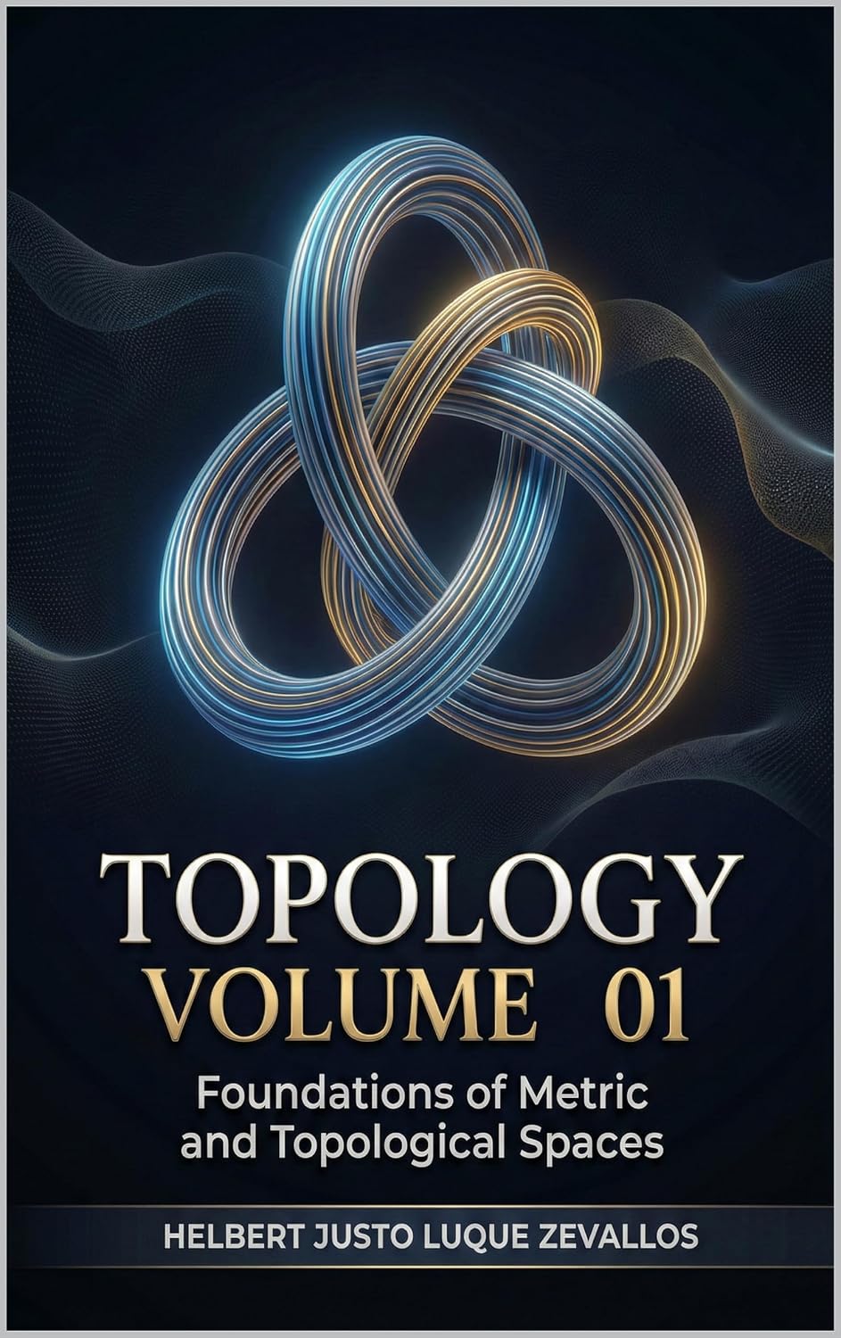 TOPOLOGY VOLUME 01: Foundations of Metric and Topological Spaces (Bachelor's Degree in Mathematics)