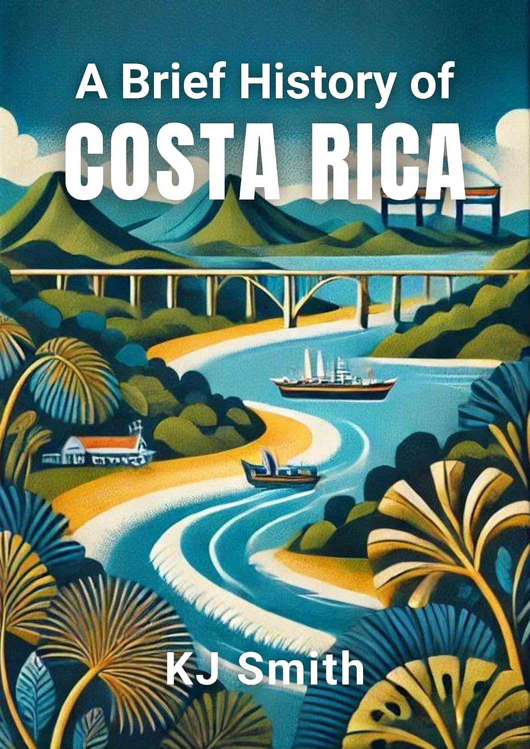 A Brief History of Costa Rica (A Brief History - Around the World Edition)