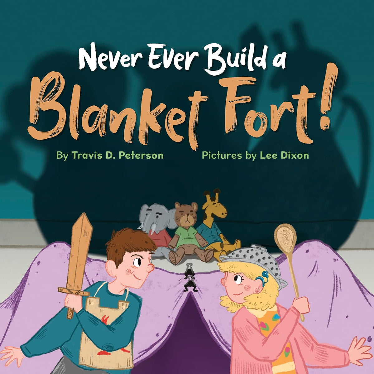 Never Ever Build a Blanket Fort!: Finding Courage in the Armor of God (Never Ever Build a Collection)