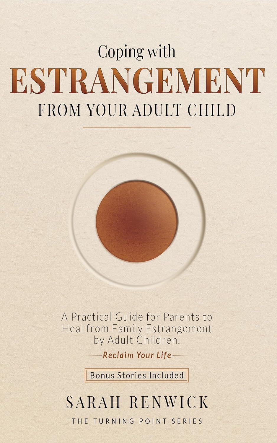 Coping with Estrangement from Your Adult Child: A Practical Guide for Parents to Heal from Family Estrangement by Adult Children (The Turning Point Series)
