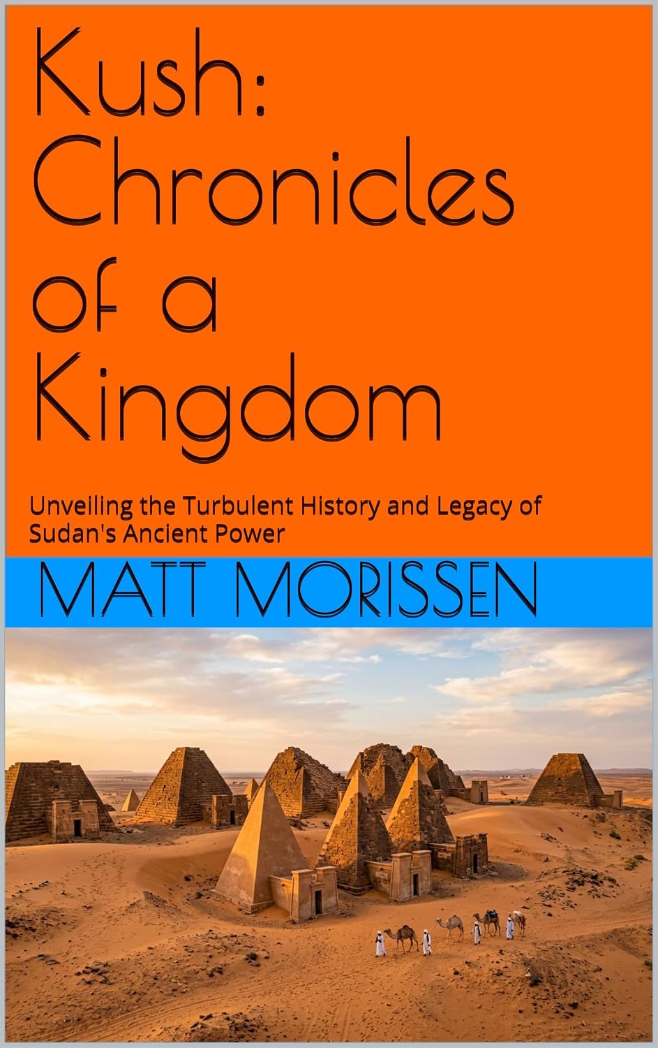 Kush: Chronicles of a Kingdom: Unveiling the Turbulent History and Legacy of Sudan's Ancient Power