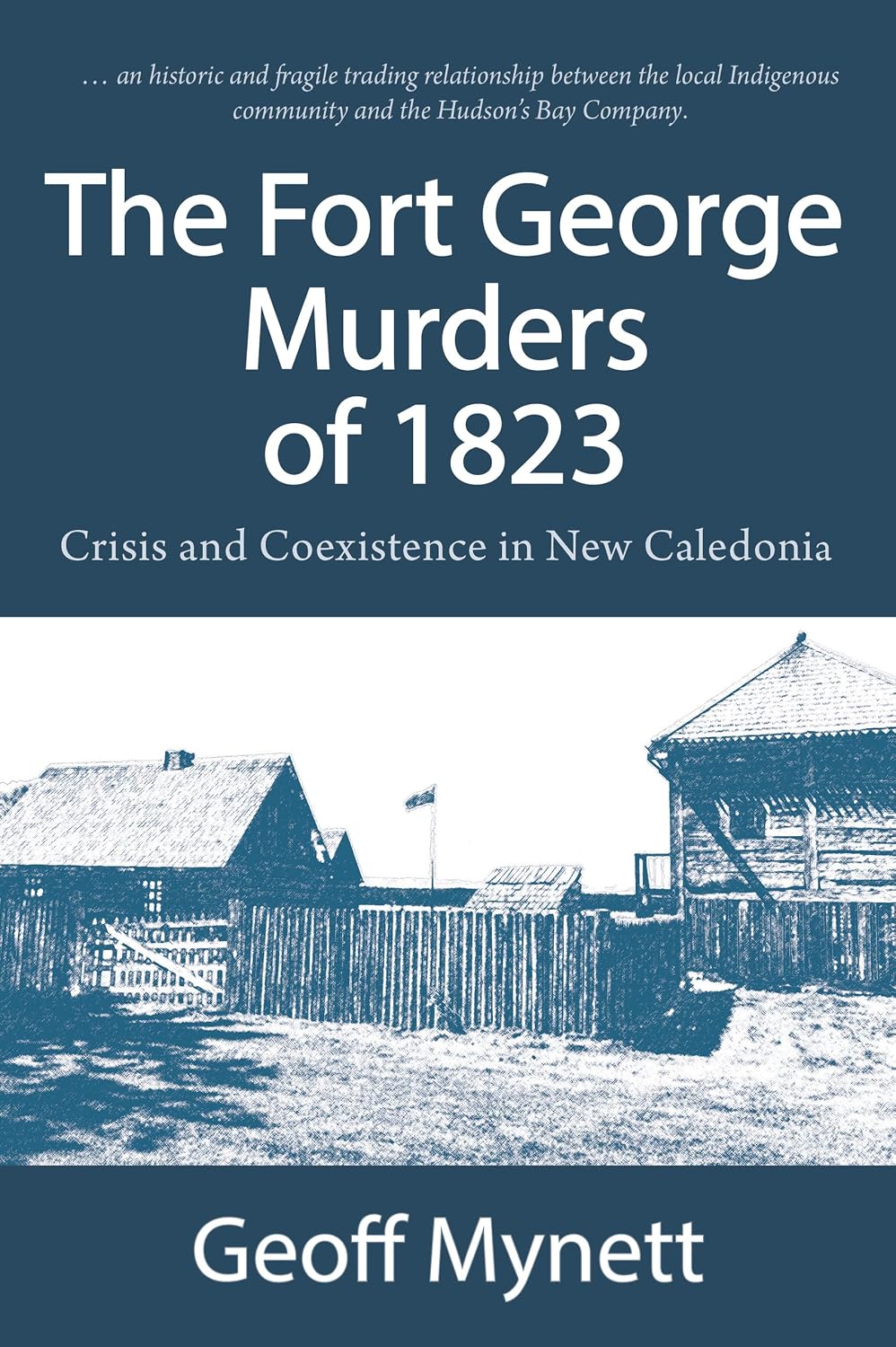 The Fort George Murders of 1823: Crisis and Co-existence in New Caledonia