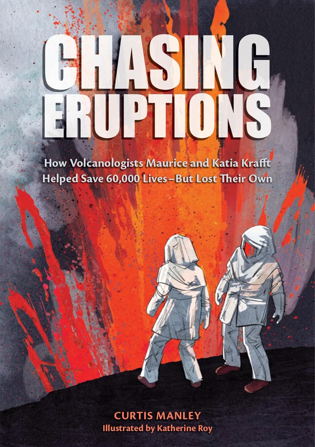 Chasing Eruptions: How Volcanologists Maurice and Katia Krafft Helped Save 60,000 Lives-But Lost Their Own