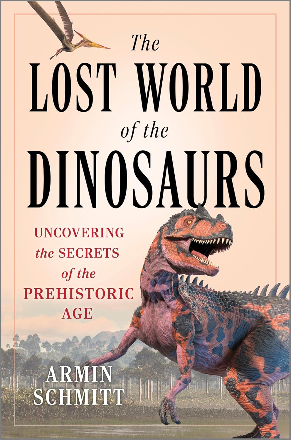 The Lost World of the Dinosaurs: Uncovering the Secrets of the Prehistoric Age – A Library Journal Best Book of 2024 on Evolutionary Biology and Extinction