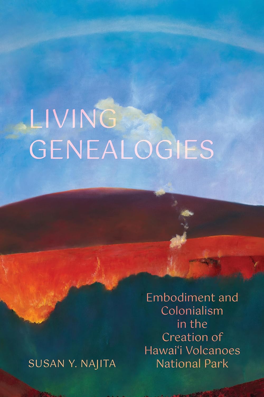 Living Genealogies: Embodiment and Colonialism in the Creation of Hawai‘i Volcanoes National Park