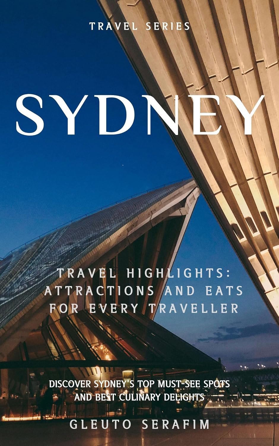 Sydney: Travel Highlights - Attractions and Eats for Every Traveller (Travel Series Book 1)