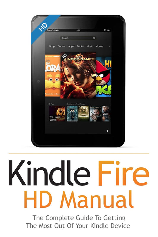 Kindle Fire HD User Guide Manual: How To Get The Most Out Of Your Kindle Device in 30 Minutes with Essential Tips & Tutorials (Feb 2018)
