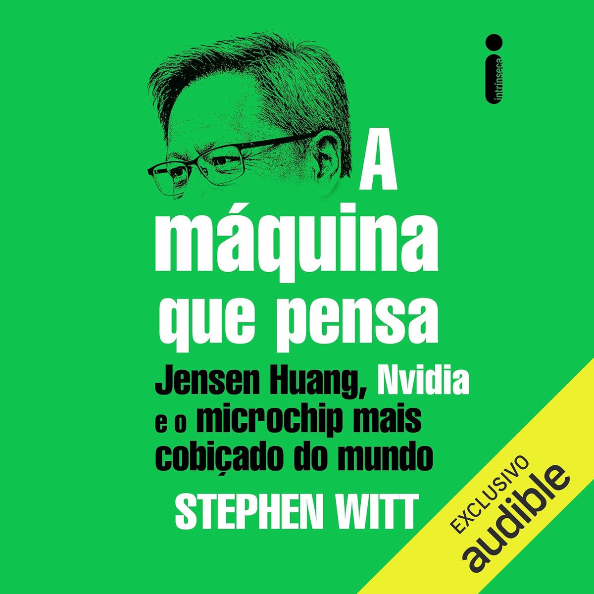 A máquina que pensa: Jensen Huang, Nvidia e o microchip mais cobiçado do mundo