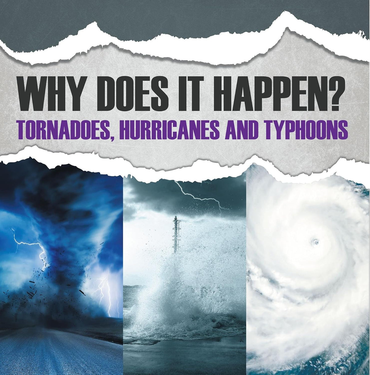 Why Does It Happen: Tornadoes, Hurricanes and Typhoons: Natural Disaster Books for Kids